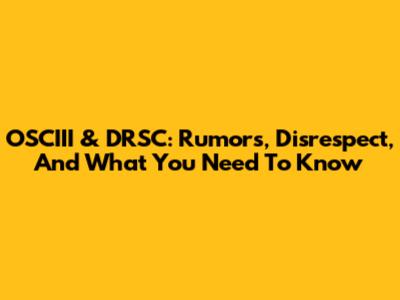 OSCIII & DRSC: Rumors, Disrespect, And What You Need To Know