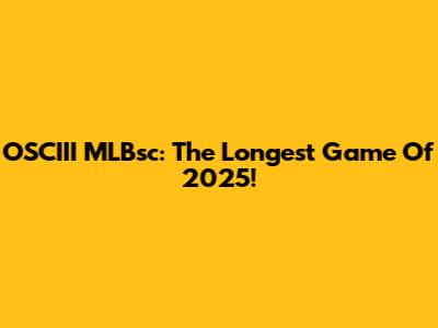 OSCIII MLBsc: The Longest Game Of 2025!