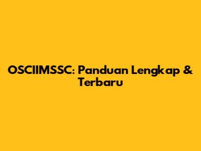 OSCIIMSSC: Panduan Lengkap & Terbaru