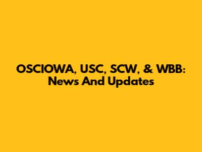 OSCIOWA, USC, SCW, & WBB: News And Updates