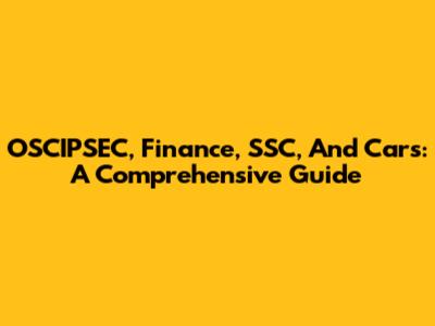 OSCIPSEC, Finance, SSC, And Cars: A Comprehensive Guide