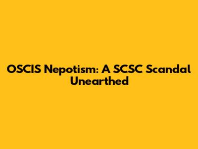 OSCIS Nepotism: A SCSC Scandal Unearthed