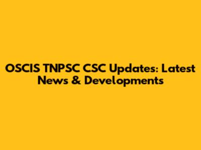 OSCIS TNPSC CSC Updates: Latest News & Developments