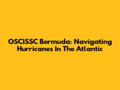 OSCISSC Bermuda: Navigating Hurricanes In The Atlantic