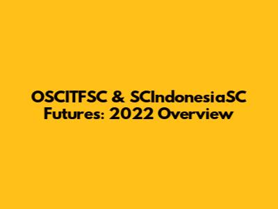 OSCITFSC & SCIndonesiaSC Futures: 2022 Overview