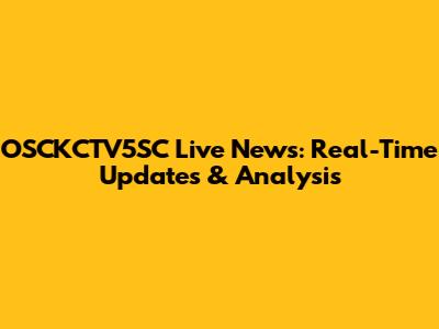 OSCKCTV5SC Live News: Real-Time Updates & Analysis