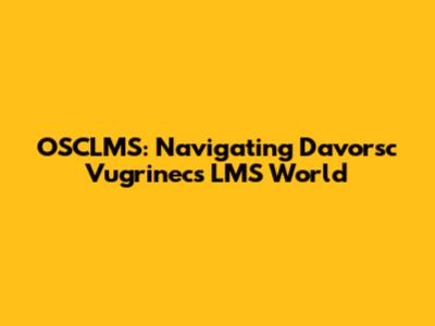 OSCLMS: Navigating Davorsc Vugrinec's LMS World