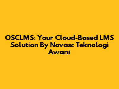 OSCLMS: Your Cloud-Based LMS Solution By Novasc Teknologi Awani