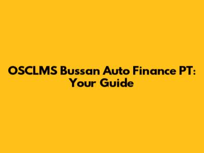 OSCLMS Bussan Auto Finance PT: Your Guide