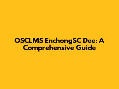 OSCLMS EnchongSC Dee: A Comprehensive Guide