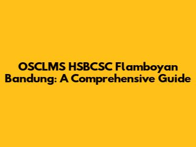 OSCLMS HSBCSC Flamboyan Bandung: A Comprehensive Guide