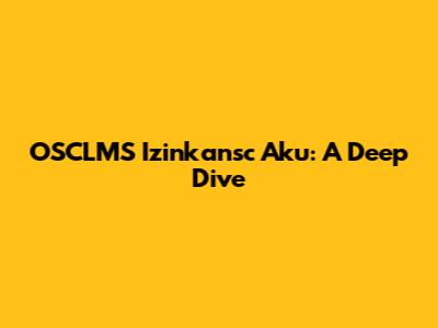 OSCLMS Izinkansc Aku: A Deep Dive