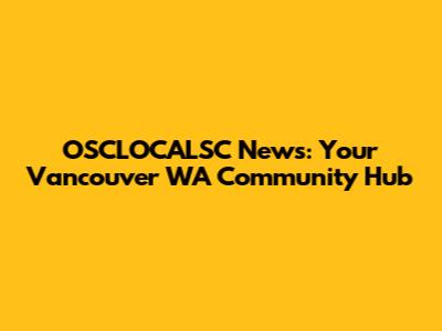 OSCLOCALSC News: Your Vancouver WA Community Hub
