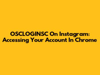OSCLOGINSC On Instagram: Accessing Your Account In Chrome