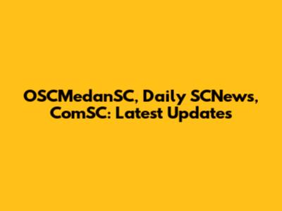 OSCMedanSC, Daily SCNews, ComSC: Latest Updates
