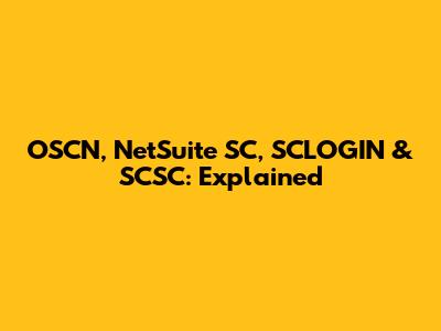 OSCN, NetSuite SC, SCLOGIN & SCSC: Explained