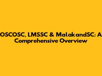 OSCOSC, LMSSC & MalakandSC: A Comprehensive Overview