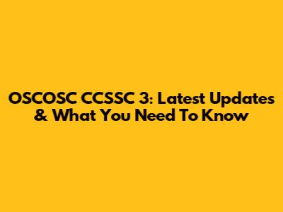 OSCOSC CCSSC 3: Latest Updates & What You Need To Know