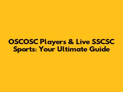 OSCOSC Players & Live SSCSC Sports: Your Ultimate Guide
