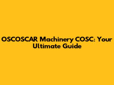 OSCOSCAR Machinery COSC: Your Ultimate Guide