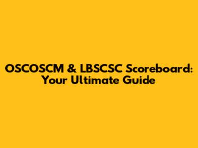 OSCOSCM & LBSCSC Scoreboard: Your Ultimate Guide