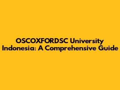 OSCOXFORDSC University Indonesia: A Comprehensive Guide