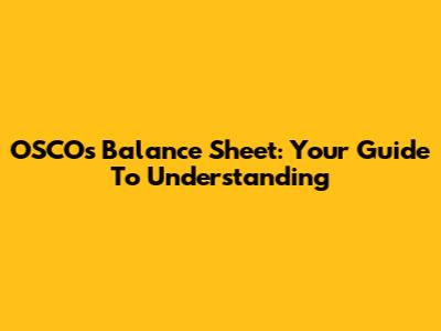 OSCOs Balance Sheet: Your Guide To Understanding