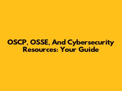 OSCP, OSSE, And Cybersecurity Resources: Your Guide