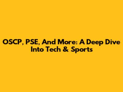 OSCP, PSE, And More: A Deep Dive Into Tech & Sports