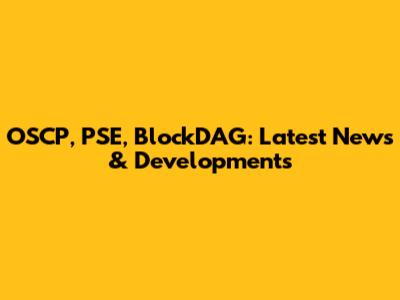 OSCP, PSE, BlockDAG: Latest News & Developments