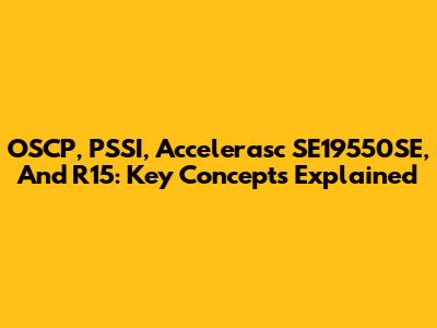 OSCP, PSSI, Accelerasc SE19550SE, And R15: Key Concepts Explained