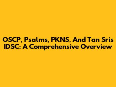 OSCP, Psalms, PKNS, And Tan Sri's IDSC: A Comprehensive Overview