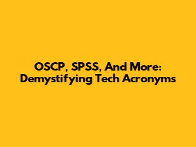 OSCP, SPSS, And More: Demystifying Tech Acronyms