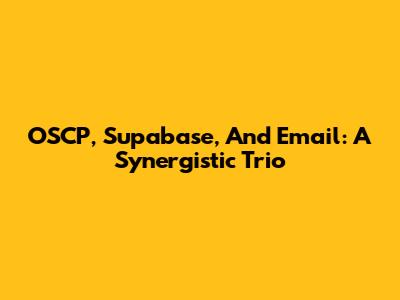 OSCP, Supabase, And Email: A Synergistic Trio