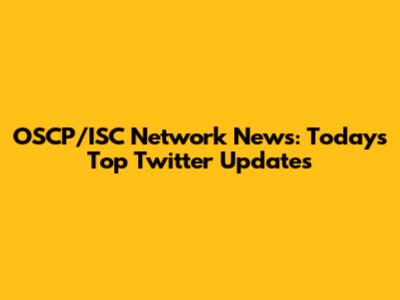 OSCP/ISC Network News: Today's Top Twitter Updates