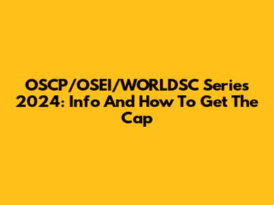 OSCP/OSEI/WORLDSC Series 2024: Info And How To Get The Cap