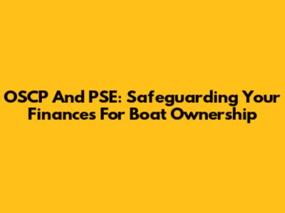 OSCP And PSE: Safeguarding Your Finances For Boat Ownership