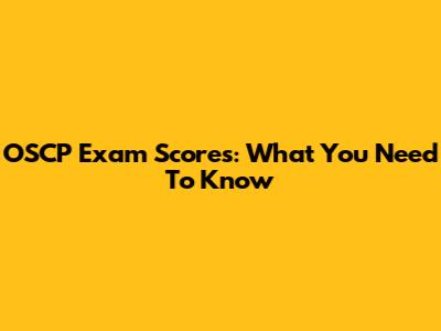 OSCP Exam Scores: What You Need To Know