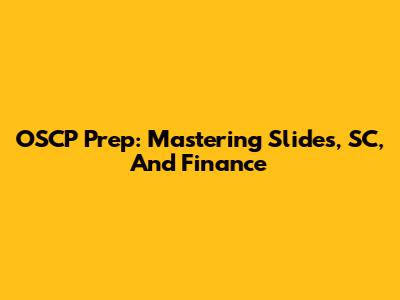 OSCP Prep: Mastering Slides, SC, And Finance