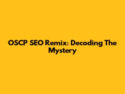 OSCP SEO Remix: Decoding The Mystery