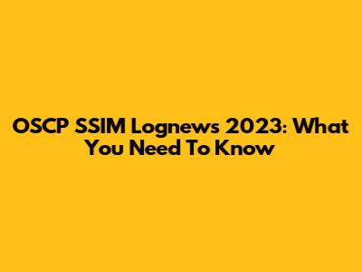 OSCP SSIM Lognews 2023: What You Need To Know