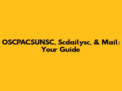 OSCPACSUNSC, Scdailysc, & Mail: Your Guide