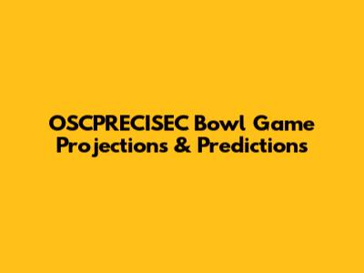 OSCPRECISEC Bowl Game Projections & Predictions