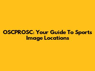 OSCPROSC: Your Guide To Sports Image Locations