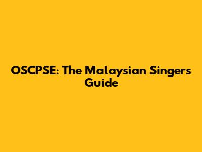 OSCPSE: The Malaysian Singer's Guide