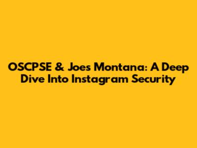 OSCPSE & Joe's Montana: A Deep Dive Into Instagram Security