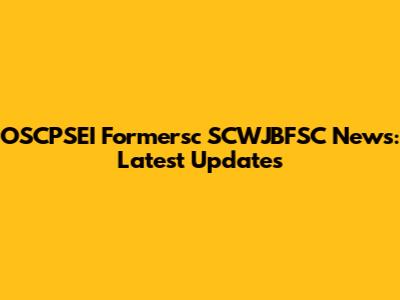 OSCPSEI Formersc SCWJBFSC News: Latest Updates