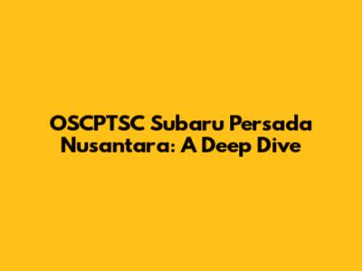 OSCPTSC Subaru Persada Nusantara: A Deep Dive