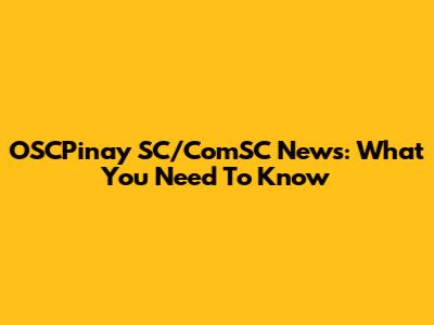 OSCPinay SC/ComSC News: What You Need To Know