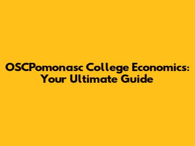 OSCPomonasc College Economics: Your Ultimate Guide
